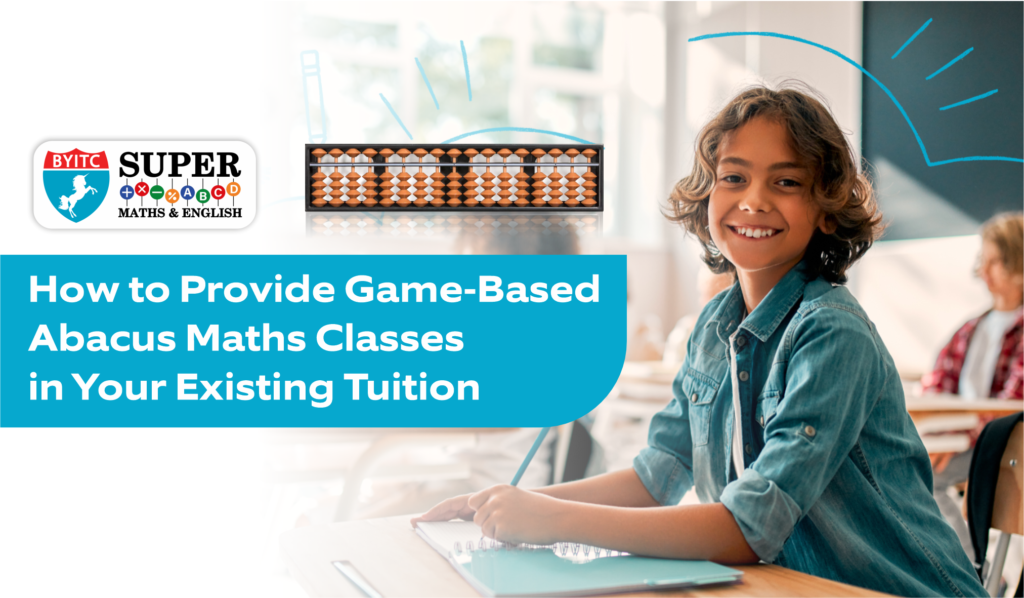 How to Provide Game-Based Abacus Maths Learning in Your Existing Tuition Center?