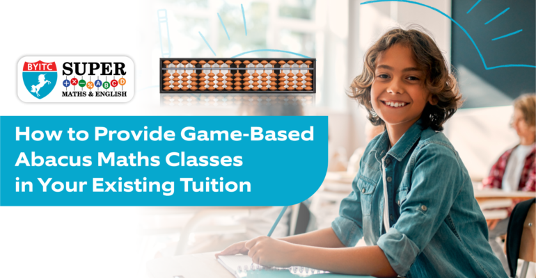 How to Provide Game-Based Abacus Maths Learning in Your Existing Tuition Center?