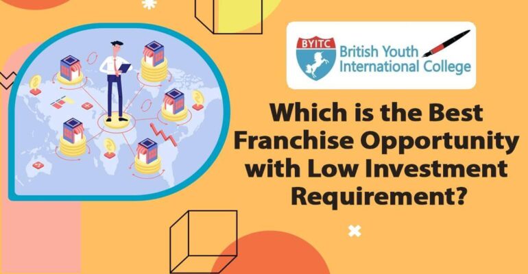 Which is the Best Franchise Opportunity with Low Investment Requirement? | Byitcinternational